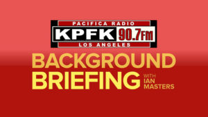 KPFK "Background Briefing" : Audio Interview - August 3, 2017